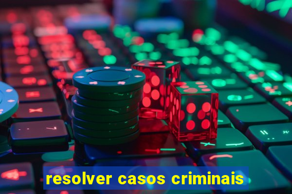 resolver casos criminais